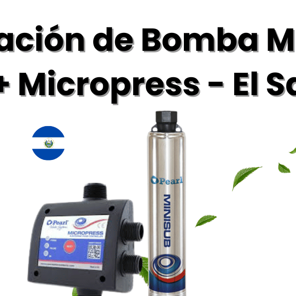 Caso de Éxito: Instalación de Bomba Minisub 0.5 HP + Micropress en Vivienda de Dos Plantas - El Salvador